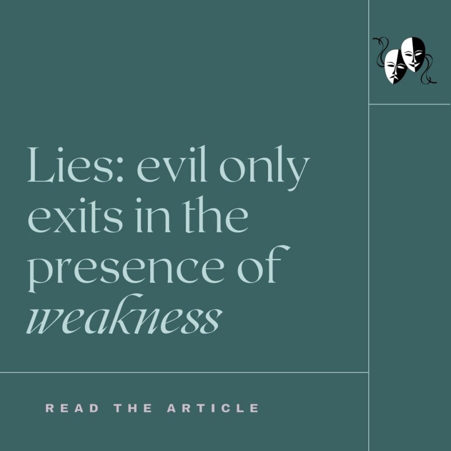 Lies: Evil only exits in the presence of weakness